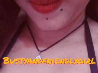 Bustyandfriendlygirl
