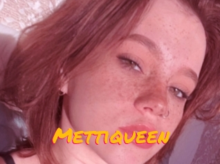 Mettiqueen